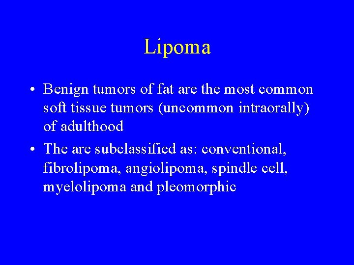 Lipoma • Benign tumors of fat are the most common soft tissue tumors (uncommon