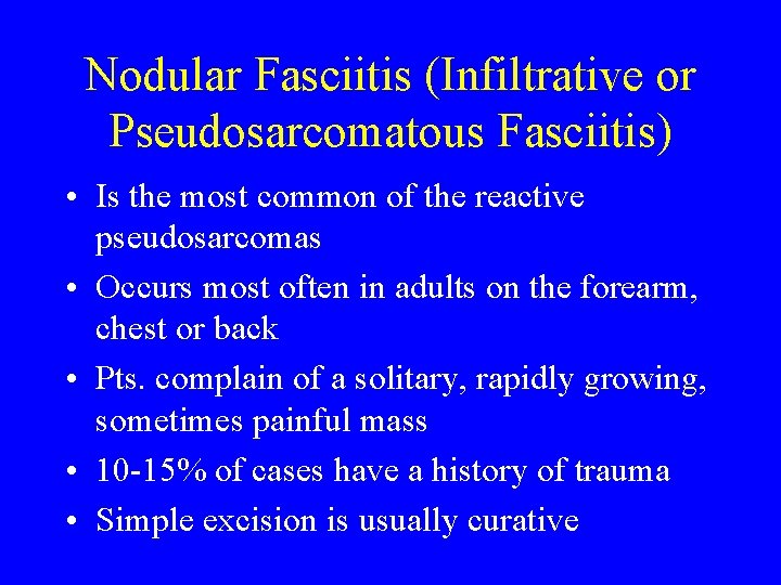 Nodular Fasciitis (Infiltrative or Pseudosarcomatous Fasciitis) • Is the most common of the reactive