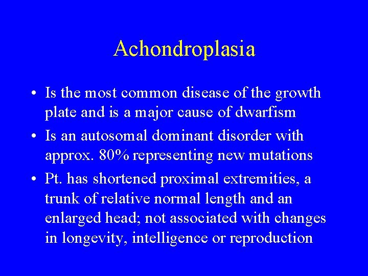 Achondroplasia • Is the most common disease of the growth plate and is a