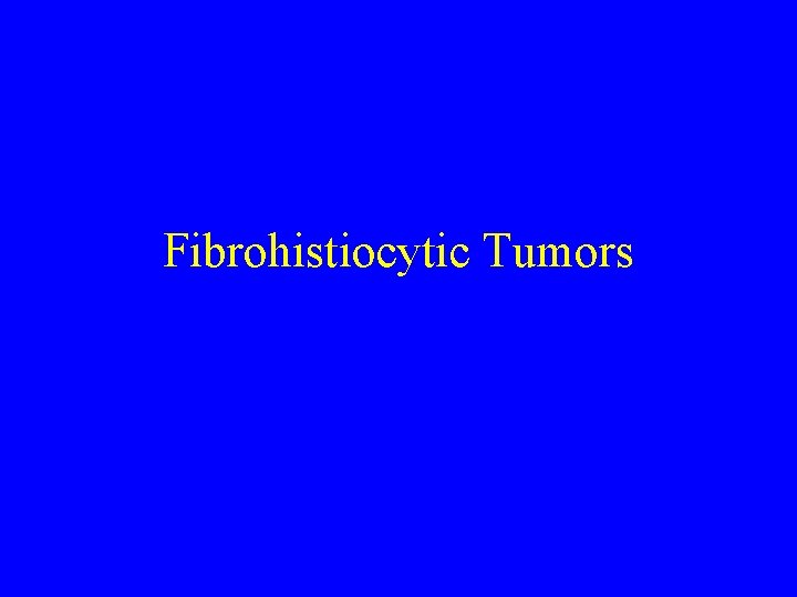 Fibrohistiocytic Tumors 