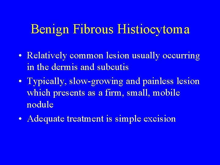 Benign Fibrous Histiocytoma • Relatively common lesion usually occurring in the dermis and subcutis