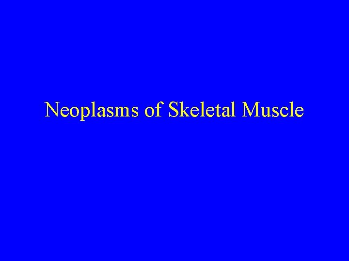 Neoplasms of Skeletal Muscle 