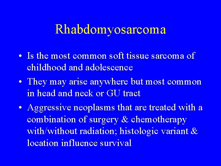 Rhabdomyosarcoma • Is the most common soft tissue sarcoma of childhood and adolescence •