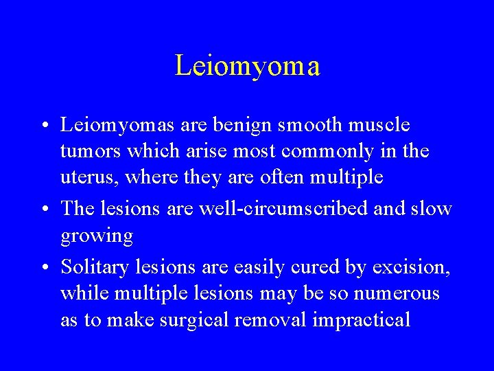 Leiomyoma • Leiomyomas are benign smooth muscle tumors which arise most commonly in the