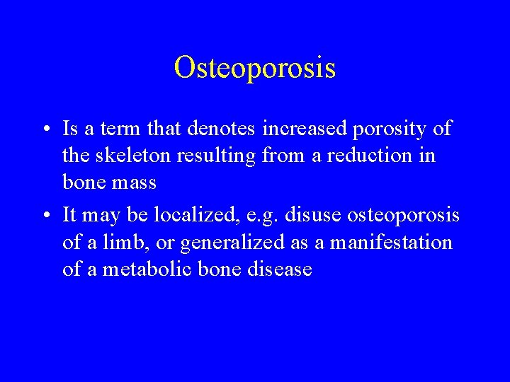 Osteoporosis • Is a term that denotes increased porosity of the skeleton resulting from