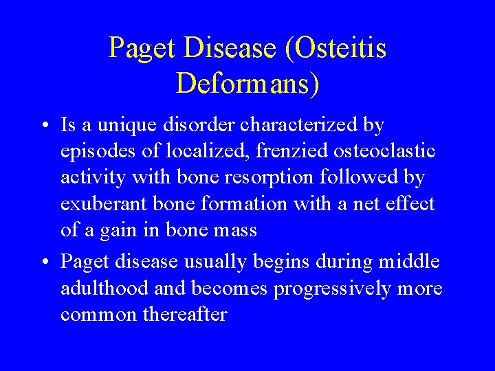Paget Disease (Osteitis Deformans) • Is a unique disorder characterized by episodes of localized,