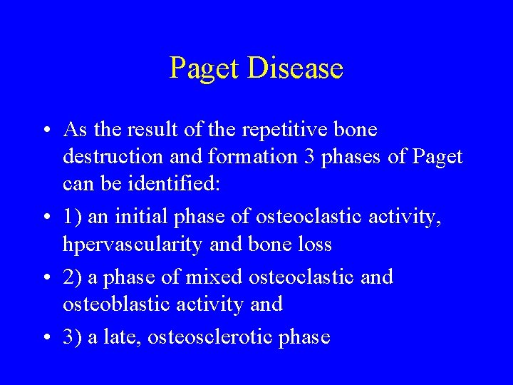 Paget Disease • As the result of the repetitive bone destruction and formation 3