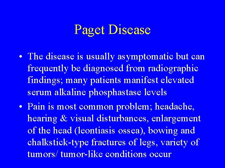 Paget Disease • The disease is usually asymptomatic but can frequently be diagnosed from