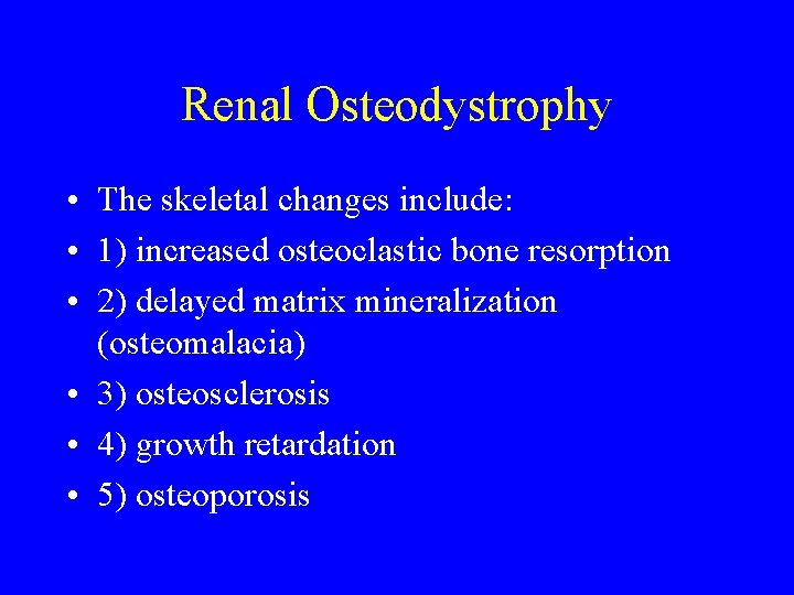 Renal Osteodystrophy • The skeletal changes include: • 1) increased osteoclastic bone resorption •
