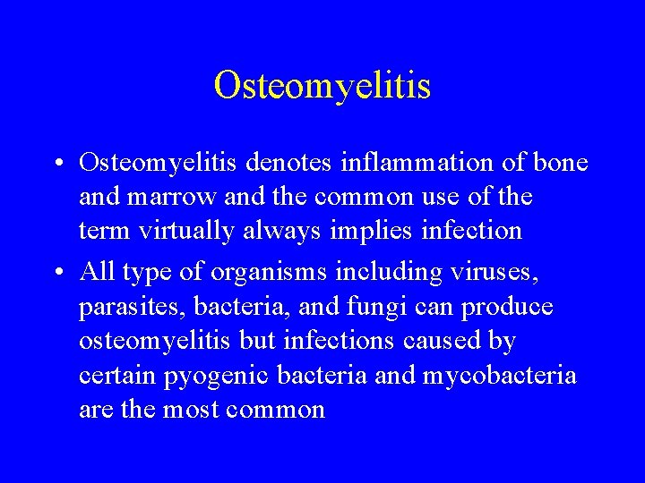 Osteomyelitis • Osteomyelitis denotes inflammation of bone and marrow and the common use of