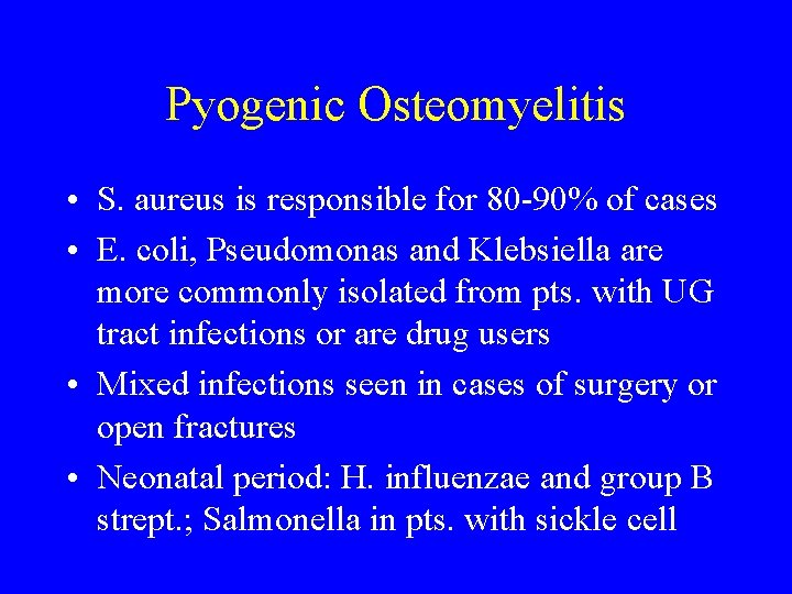Pyogenic Osteomyelitis • S. aureus is responsible for 80 -90% of cases • E.