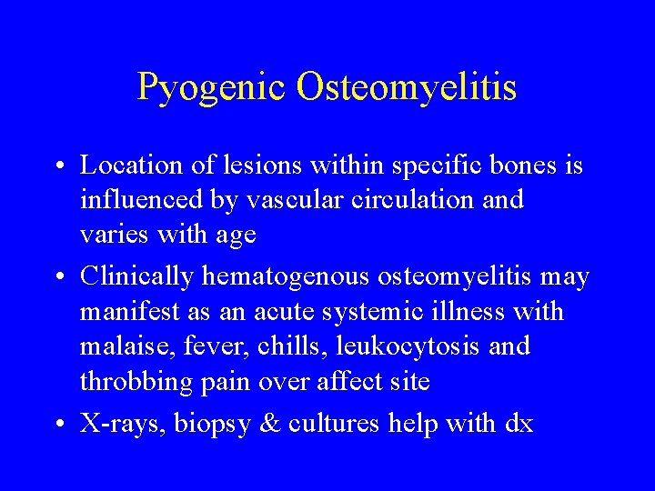 Pyogenic Osteomyelitis • Location of lesions within specific bones is influenced by vascular circulation