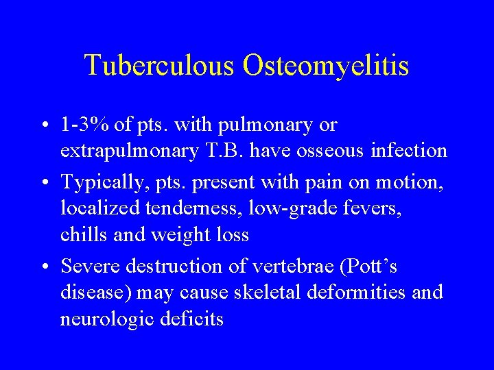 Tuberculous Osteomyelitis • 1 -3% of pts. with pulmonary or extrapulmonary T. B. have