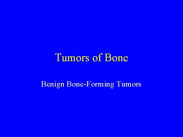 Tumors of Bone Benign Bone-Forming Tumors 