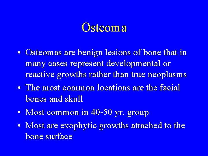 Osteoma • Osteomas are benign lesions of bone that in many cases represent developmental