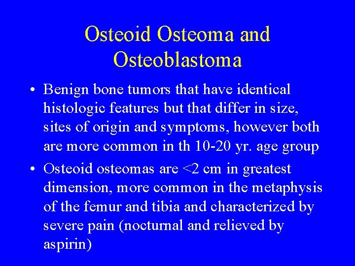 Osteoid Osteoma and Osteoblastoma • Benign bone tumors that have identical histologic features but