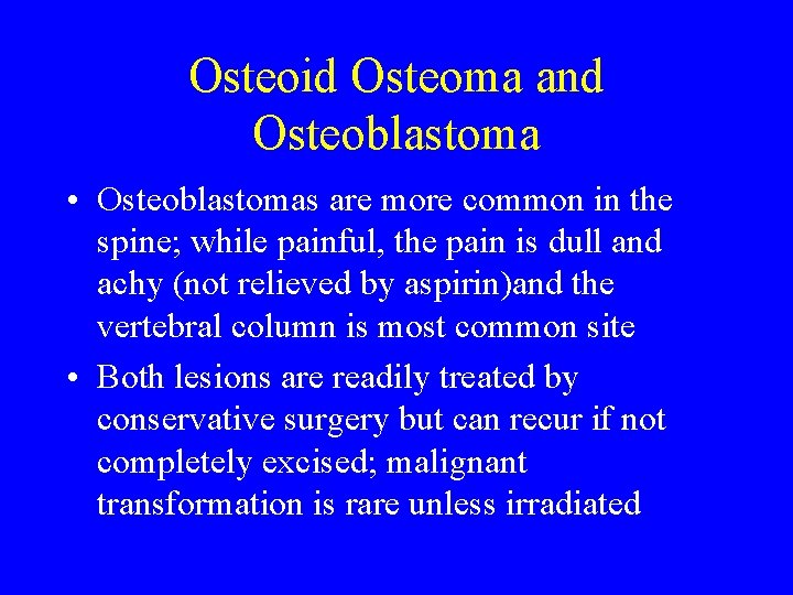 Osteoid Osteoma and Osteoblastoma • Osteoblastomas are more common in the spine; while painful,