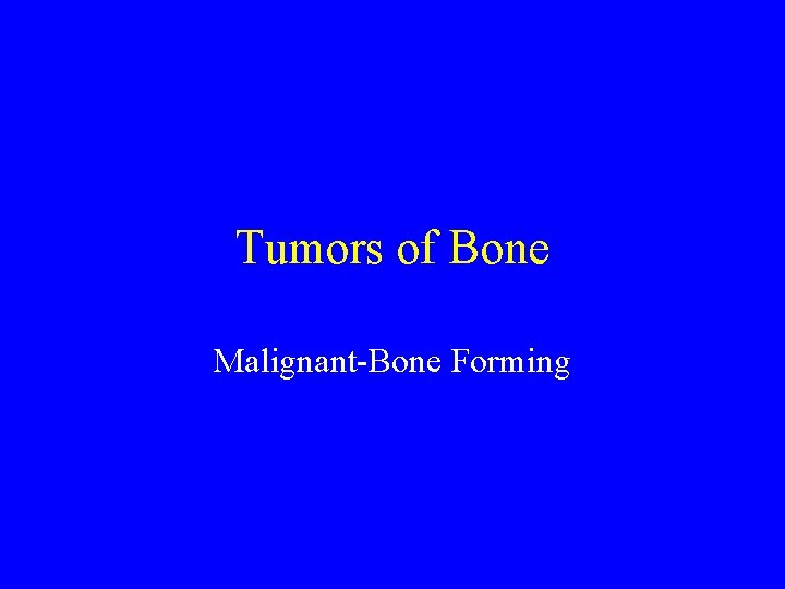 Tumors of Bone Malignant-Bone Forming 