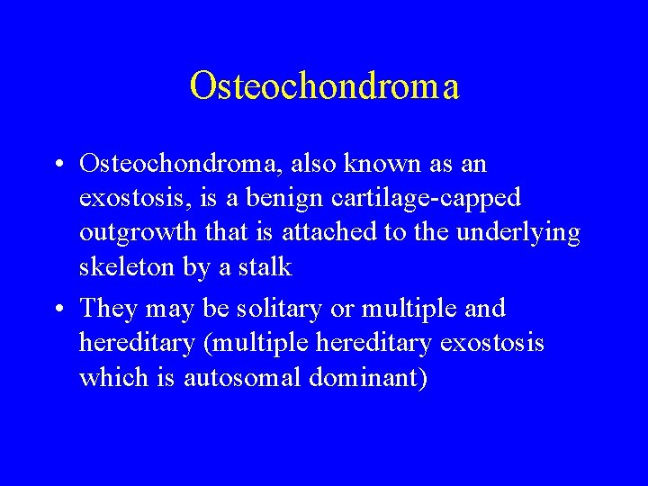 Osteochondroma • Osteochondroma, also known as an exostosis, is a benign cartilage-capped outgrowth that
