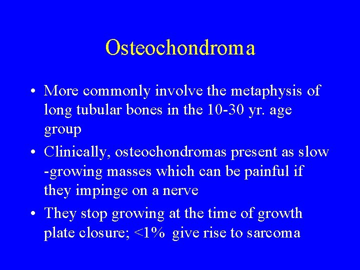 Osteochondroma • More commonly involve the metaphysis of long tubular bones in the 10