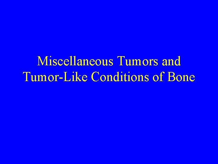 Miscellaneous Tumors and Tumor-Like Conditions of Bone 