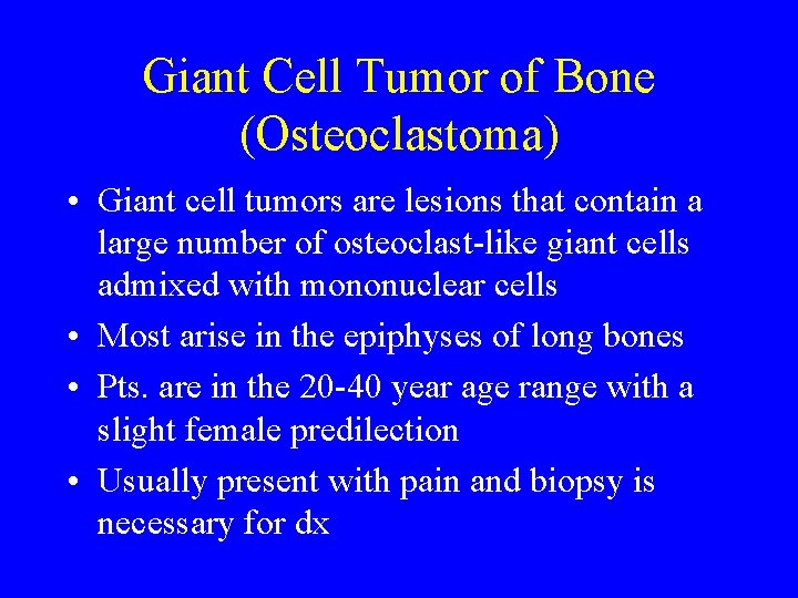 Giant Cell Tumor of Bone (Osteoclastoma) • Giant cell tumors are lesions that contain