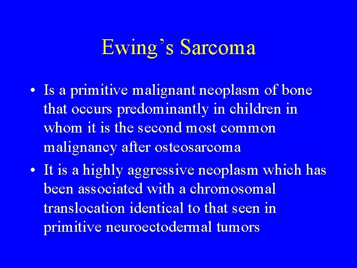 Ewing’s Sarcoma • Is a primitive malignant neoplasm of bone that occurs predominantly in