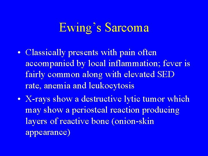 Ewing’s Sarcoma • Classically presents with pain often accompanied by local inflammation; fever is