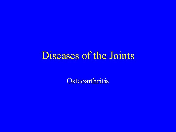 Diseases of the Joints Osteoarthritis 