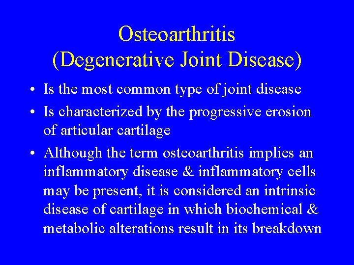 Osteoarthritis (Degenerative Joint Disease) • Is the most common type of joint disease •