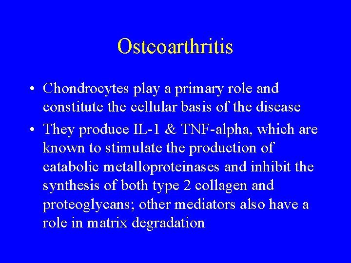 Osteoarthritis • Chondrocytes play a primary role and constitute the cellular basis of the