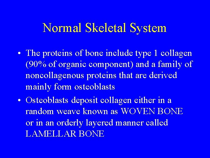 Normal Skeletal System • The proteins of bone include type 1 collagen (90% of