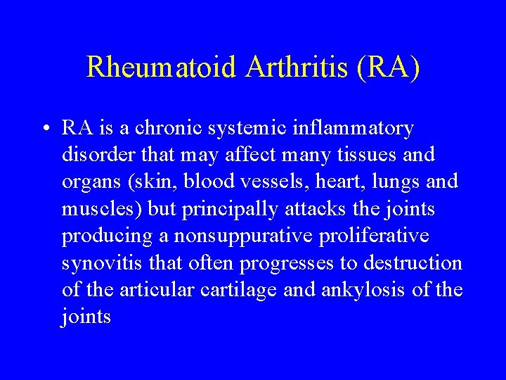 Rheumatoid Arthritis (RA) • RA is a chronic systemic inflammatory disorder that may affect