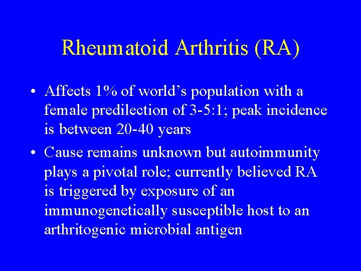 Rheumatoid Arthritis (RA) • Affects 1% of world’s population with a female predilection of