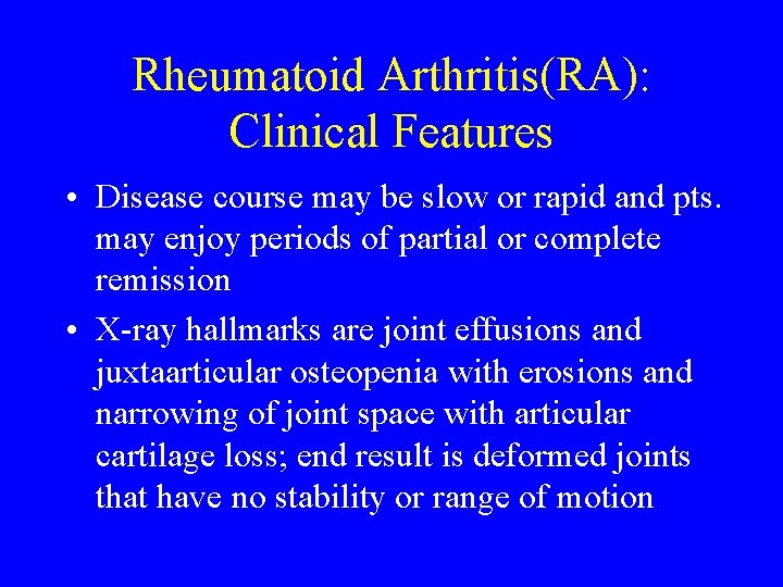 Rheumatoid Arthritis(RA): Clinical Features • Disease course may be slow or rapid and pts.