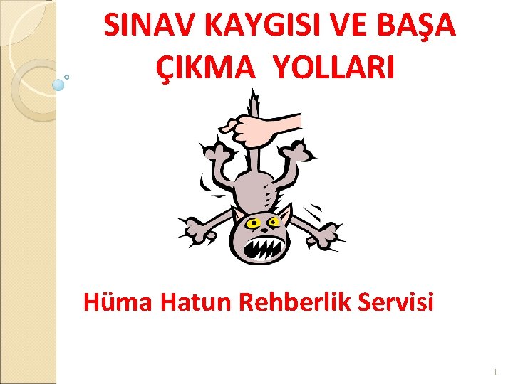 SINAV KAYGISI VE BAŞA ÇIKMA YOLLARI Hüma Hatun Rehberlik Servisi 1 