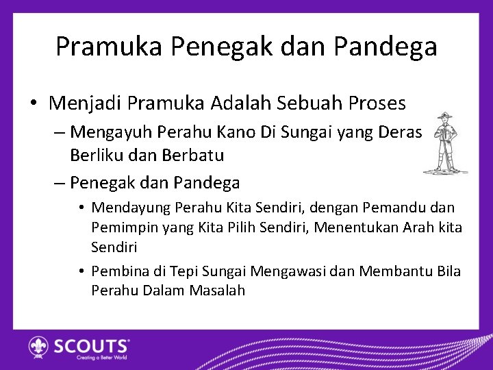 Pramuka Penegak dan Pandega • Menjadi Pramuka Adalah Sebuah Proses – Mengayuh Perahu Kano