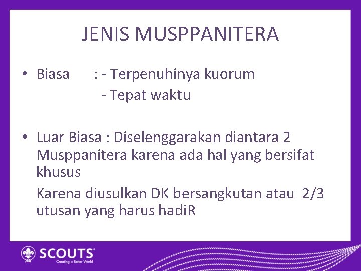 JENIS MUSPPANITERA • Biasa : - Terpenuhinya kuorum - Tepat waktu • Luar Biasa