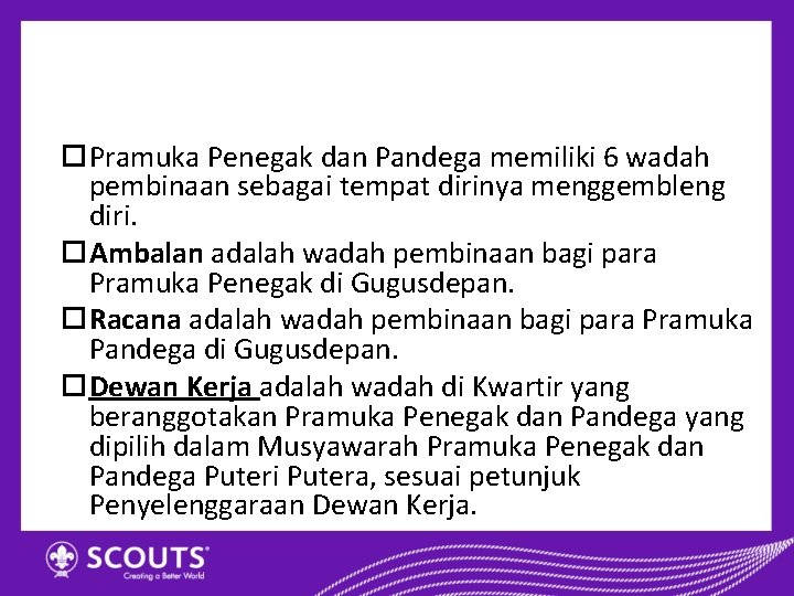  Pramuka Penegak dan Pandega memiliki 6 wadah pembinaan sebagai tempat dirinya menggembleng diri.