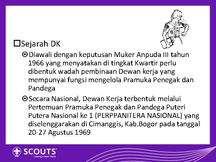  Sejarah DK Diawali dengan keputusan Muker Anpuda III tahun 1966 yang menyatakan di