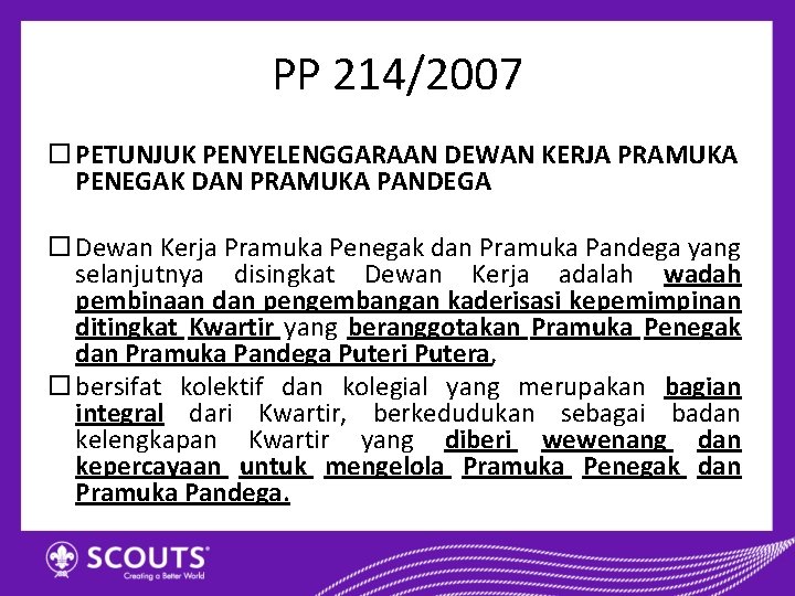 PP 214/2007 PETUNJUK PENYELENGGARAAN DEWAN KERJA PRAMUKA PENEGAK DAN PRAMUKA PANDEGA Dewan Kerja Pramuka