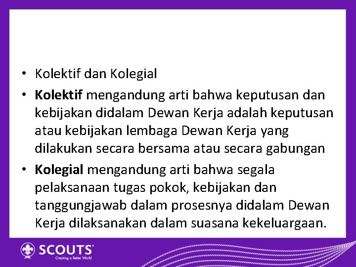  • Kolektif dan Kolegial • Kolektif mengandung arti bahwa keputusan dan kebijakan didalam