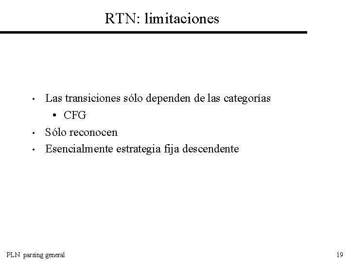 RTN: limitaciones • • • Las transiciones sólo dependen de las categorías • CFG