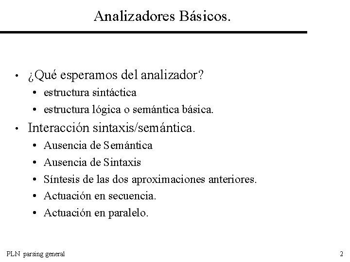 Analizadores Básicos. • ¿Qué esperamos del analizador? • estructura sintáctica • estructura lógica o