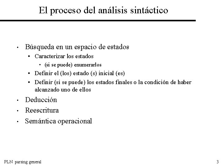 El proceso del análisis sintáctico • Búsqueda en un espacio de estados • Caracterizar