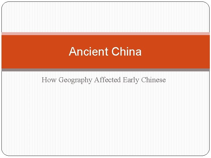 Ancient China How Geography Affected Early Chinese 
