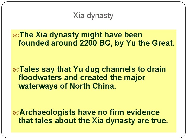 Xia dynasty The Xia dynasty might have been founded around 2200 BC, by Yu
