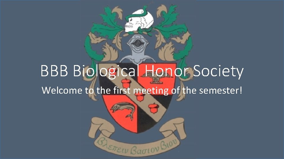 BBB Biological Honor Society Welcome to the first meeting of the semester! 