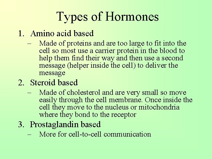 Types of Hormones 1. Amino acid based – Made of proteins and are too