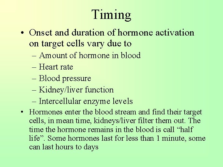 Timing • Onset and duration of hormone activation on target cells vary due to
